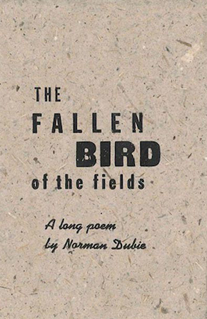 The Fallen Bird of the Fields a Zone 3 Press Book by Norman Dubie